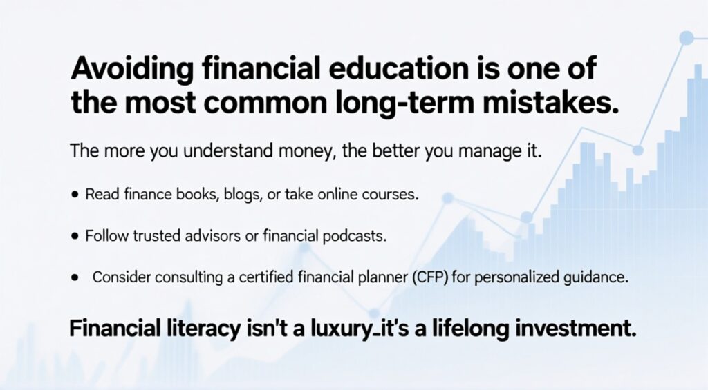 Avoid financial education mistakes: Understand money better with finance books, online courses, trusted advisors, podcasts, and CFP guidance—financial literacy is a lifelong investment.